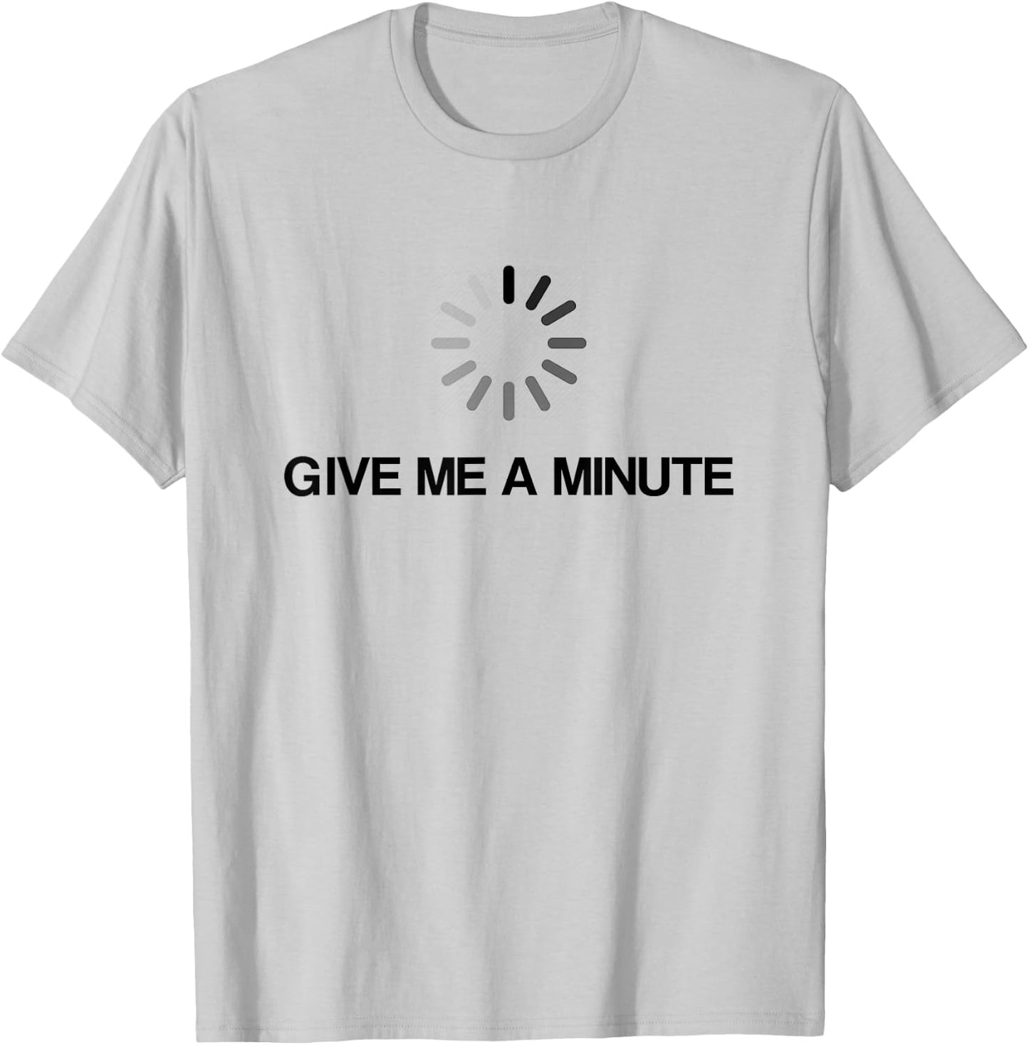 Give Me A Minute Funny Geek T-Shirt - T-Shirt | Ash