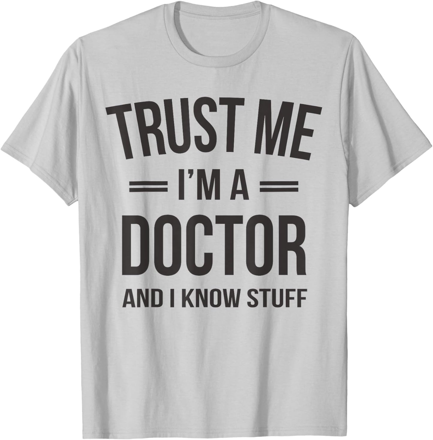 Trust Me - I'm A Doctor And I Know Stuff Funny Gift T-Shirt - T-Shirt | Ash