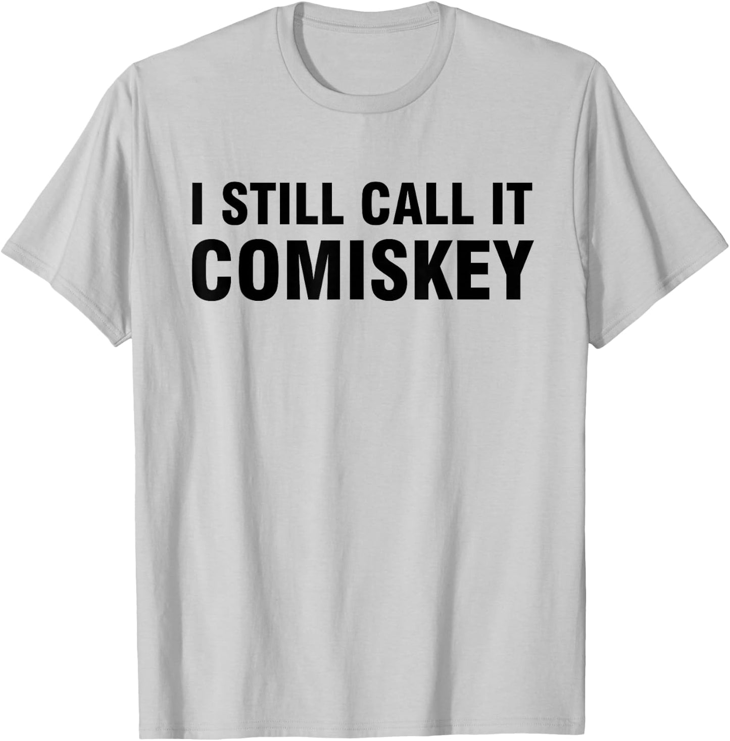 I Still Call it Comiskey T-Shirt - T-Shirt | Ash