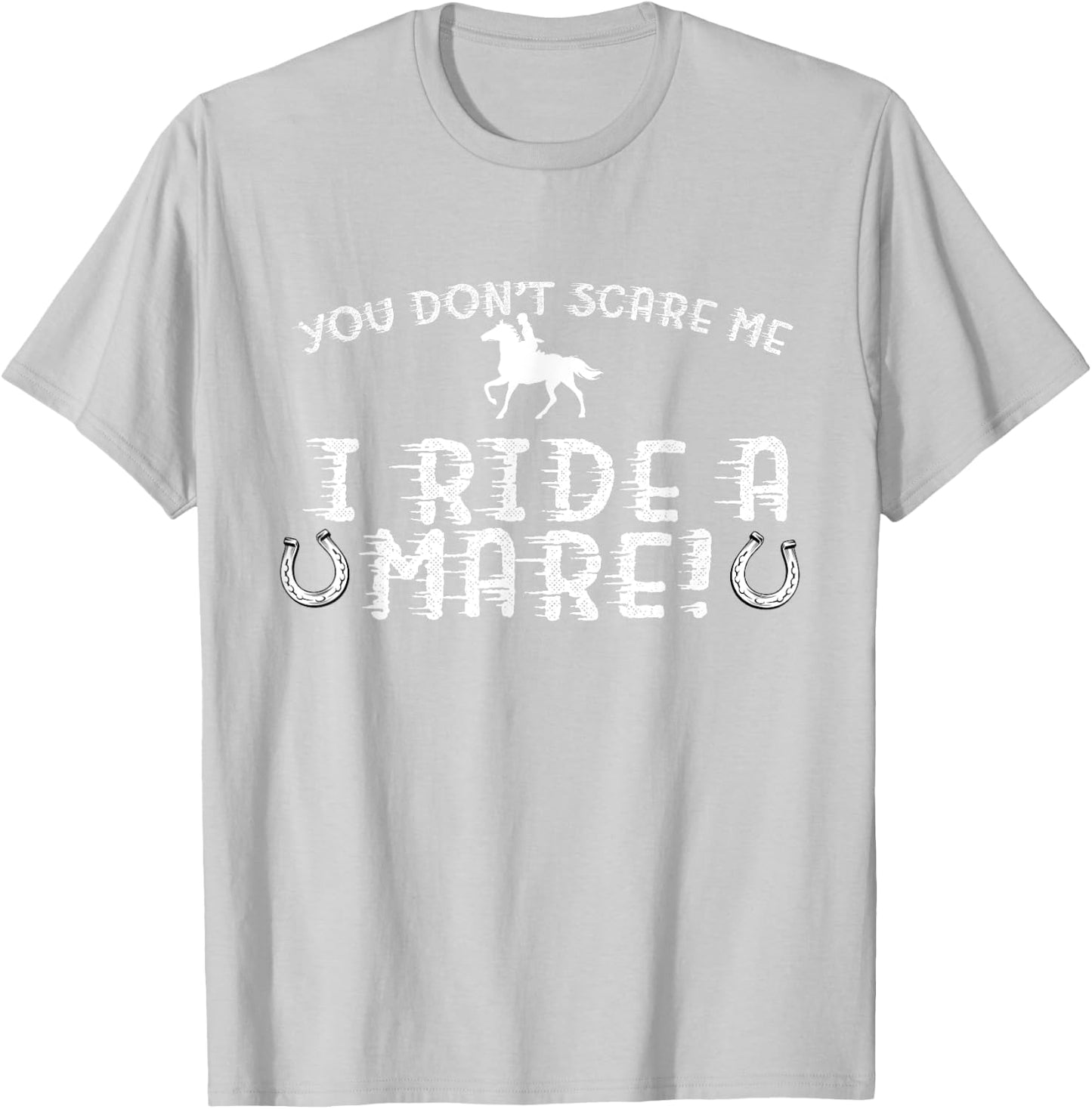 You Don't Scare Me, I Ride a Mare! Horseback Riding T-Shirt - T-Shirt | Ash
