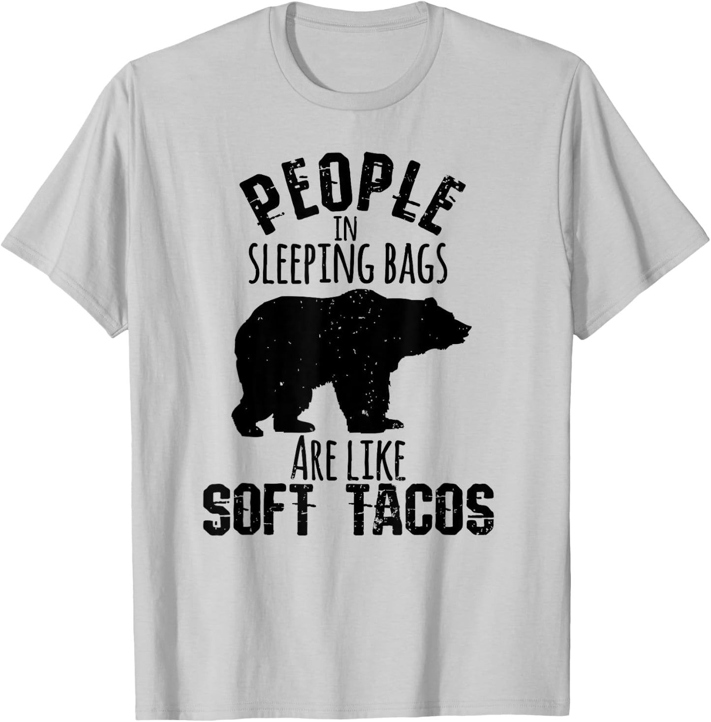 People Sleeping Bags Soft Tacos Funny Bear Camping T Shirt T-Shirt - T-Shirt | Ash