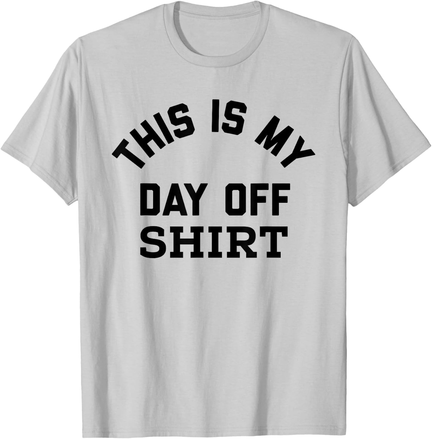 This is My Day Off Shirt,Its My Day Off Lazy Weekend T-Shirt - T-Shirt | Ash