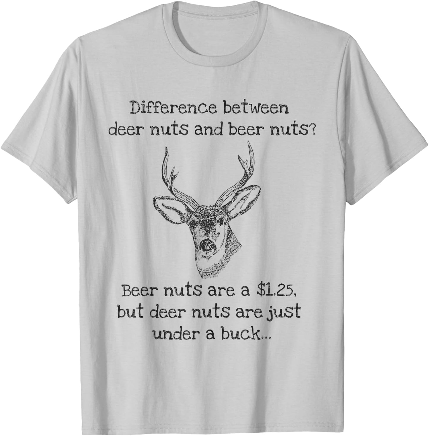 Beer Nuts Deer Nuts Under A Buck Funny Hunter T-Shirt - T-Shirt | Ash