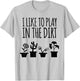 I Like To Play In The Dirt Gardening T-Shirt - T-Shirt | Ash