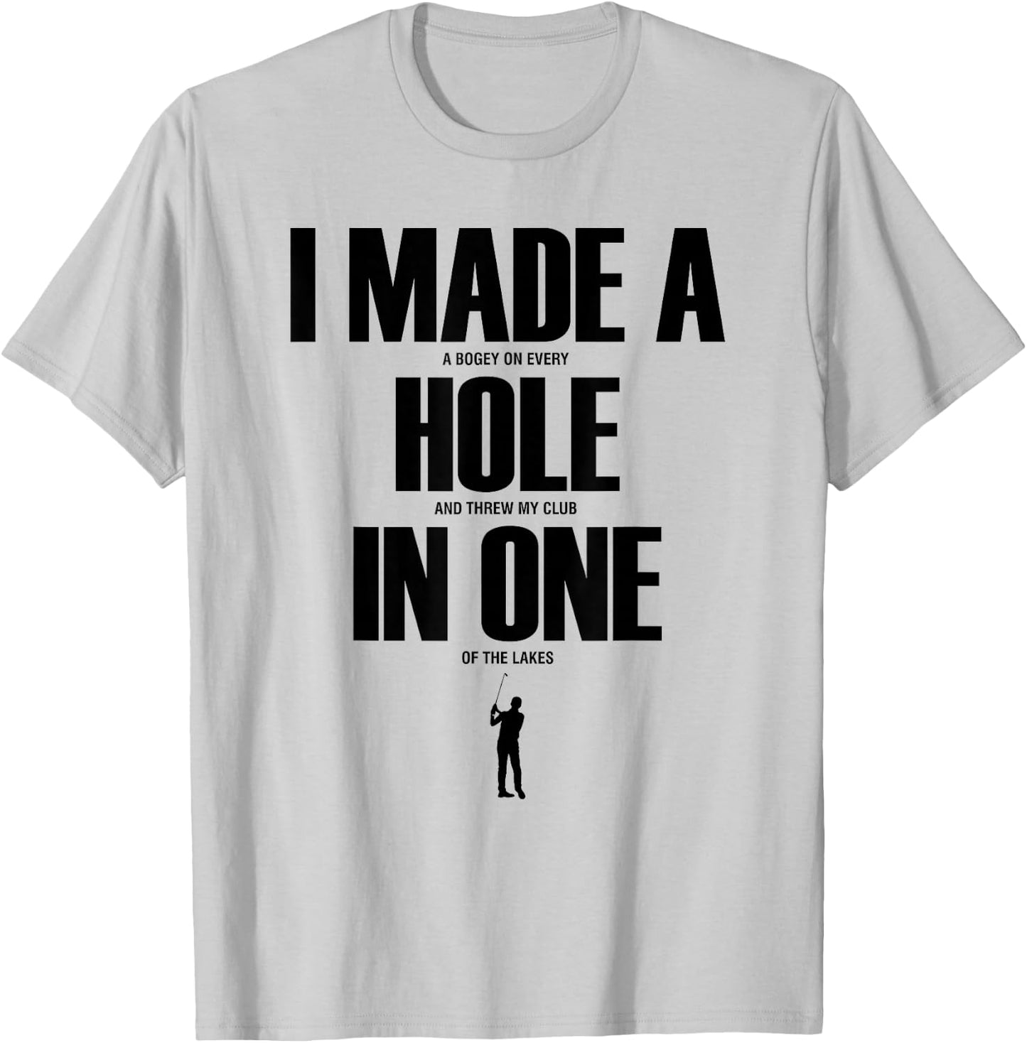 I Made a Hole in One Funny Golf Shirt Golf Gift T-Shirt - T-Shirt | Ash