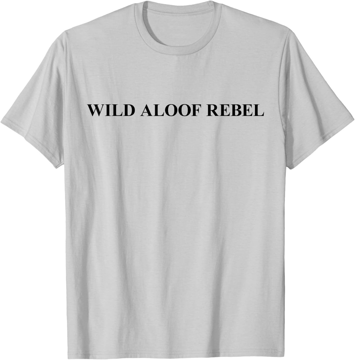 Wild Aloof Rebel T-Shirt - T-Shirt | Ash