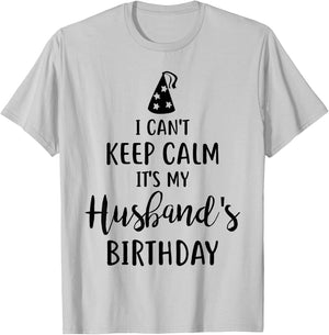 I Can't Keep Calm It's My Husband's Birthday T-Shirt - T-Shirt | Ash