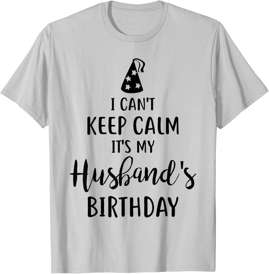 I Can't Keep Calm It's My Husband's Birthday T-Shirt - T-Shirt | Ash