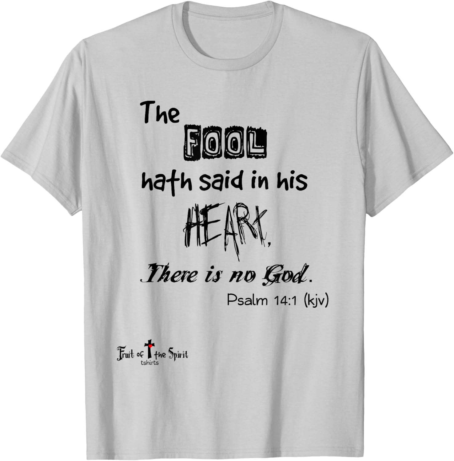 The fool hath said in his heart, There is no God Psalm 14:1 T-Shirt - T-Shirt | Ash