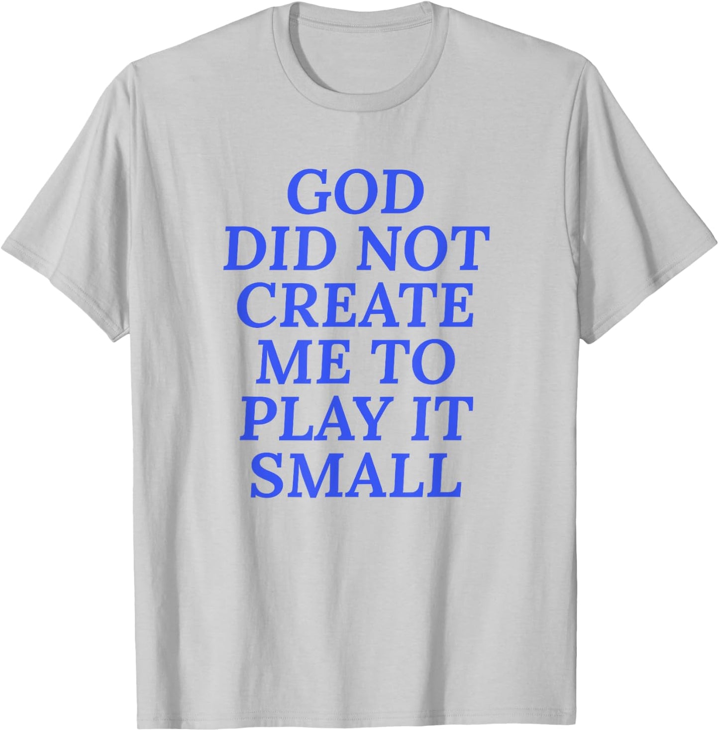 God Did Not Create Me To Play It Small - Christian Faith T-Shirt - T-Shirt | Ash