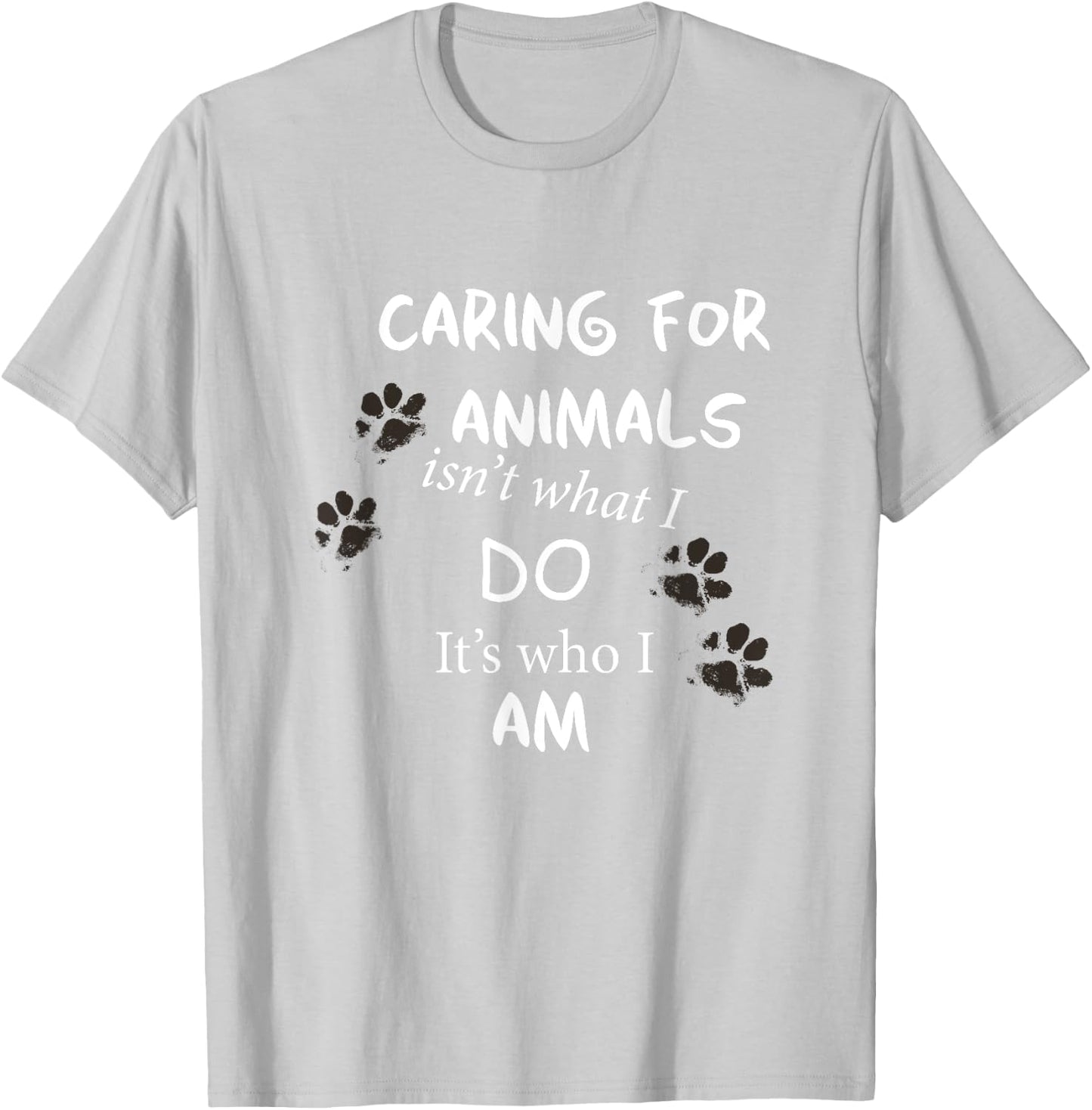 Caring for Animals, isn't what I do, it's who I am T Shirt T-Shirt - T-Shirt | Ash