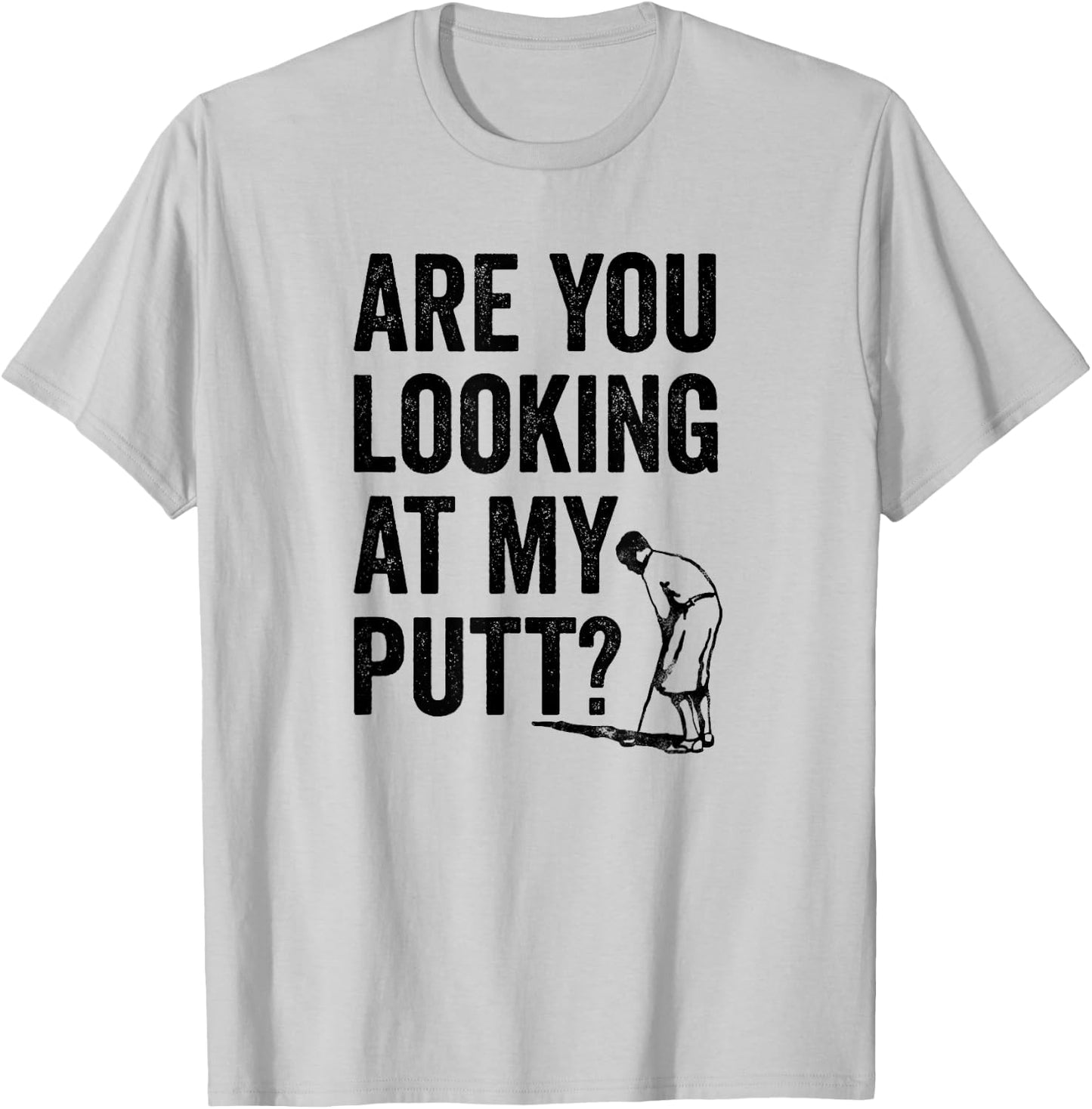 Are You Looking At My Putt? Shirt Funny Golf Pun Golfer Gift T-Shirt - T-Shirt | Ash