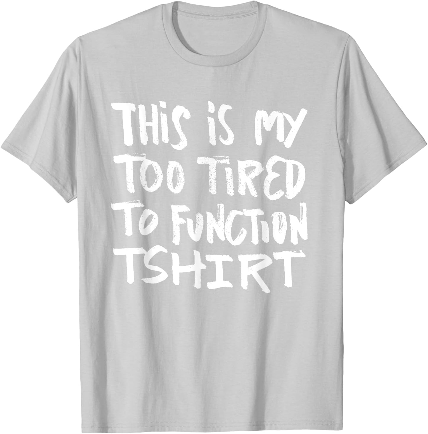 This is my too tired to function - funny humor saying T-Shirt - T-Shirt | Ash