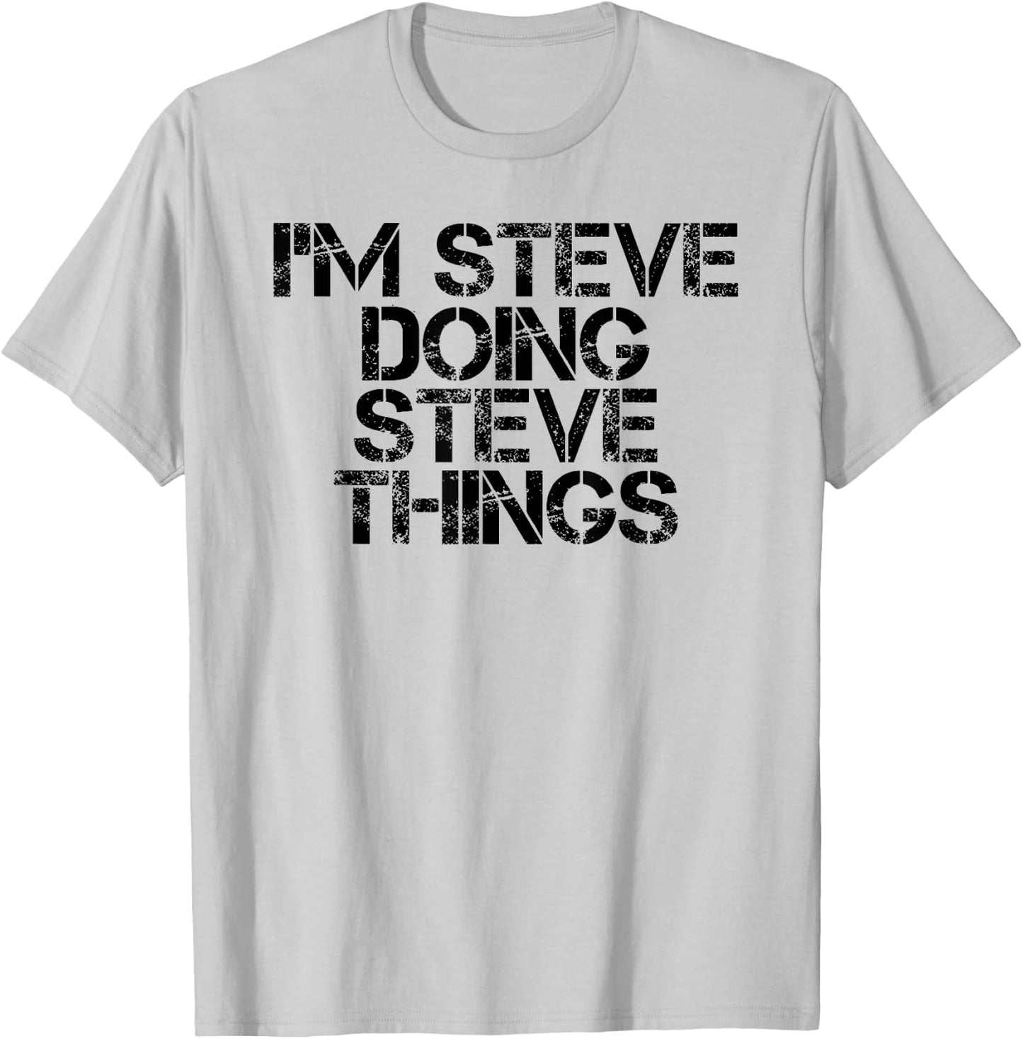 I'M STEVE DOING STEVE THINGS Shirt Funny Gift T-Shirt - T-Shirt | Ash