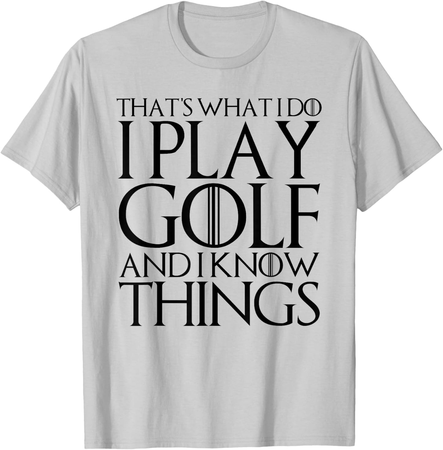 That's What I Do I Play Golf and I Know Things T-Shirt - T-Shirt | Ash