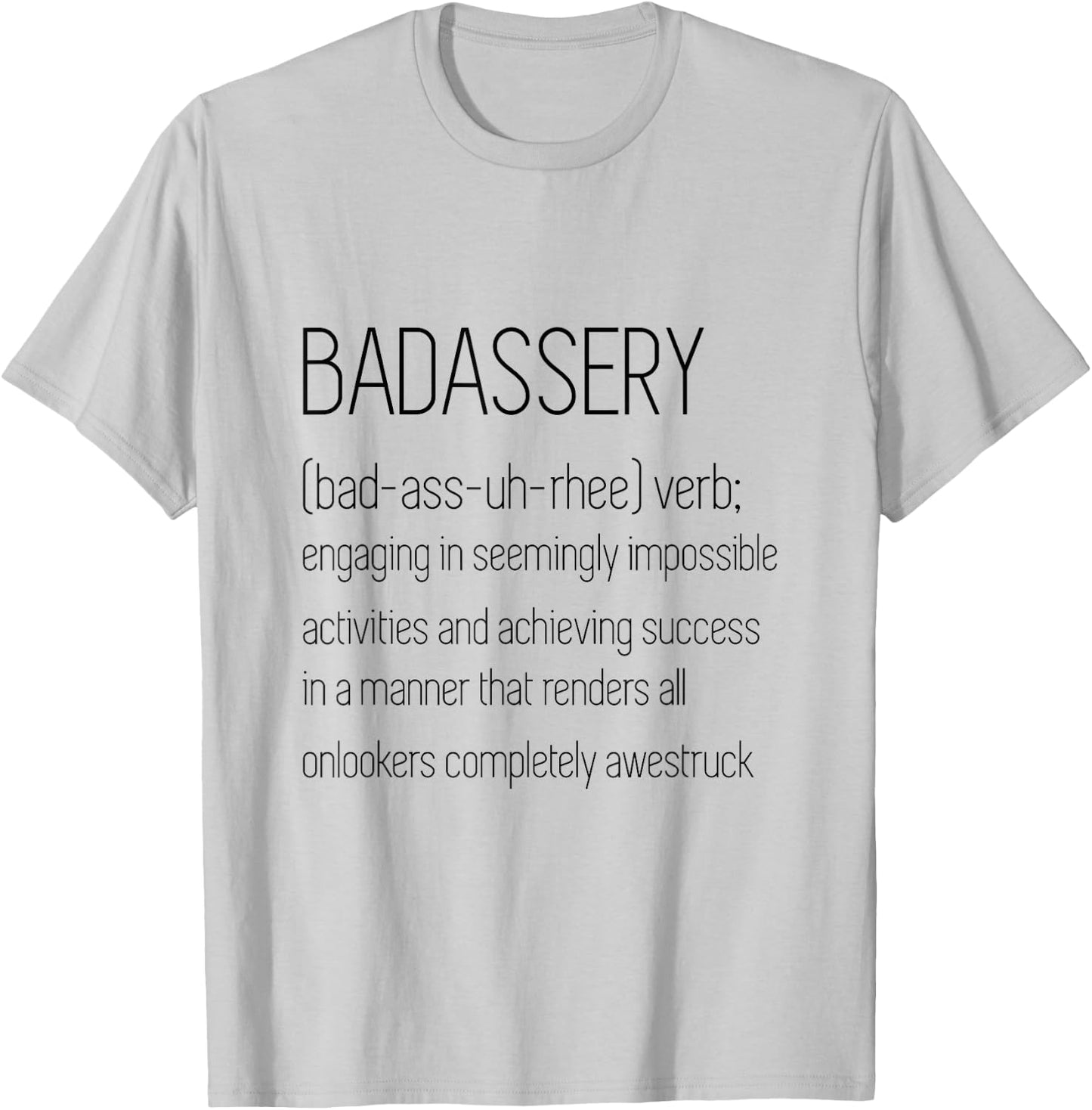 BadAssery Word Definition Shirt - (bad-ass-uh-rhee) verb T-Shirt - T-Shirt | Ash