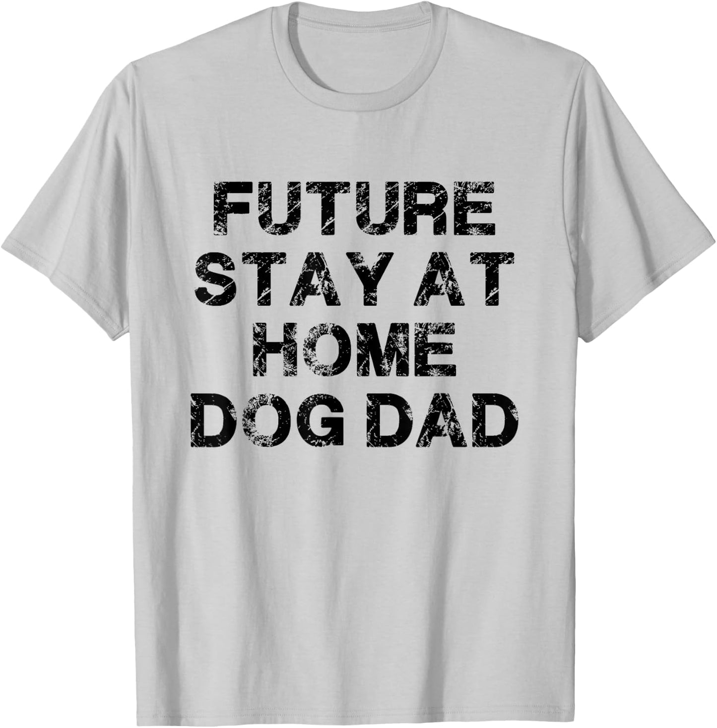 Future Stay At Home Dog Dad Gift T-Shirt - T-Shirt | Ash