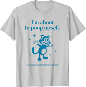 I'm About to Poop Myself Toilet Humor Funny Adult Humor Meme T-Shirt - T-Shirt | Ash