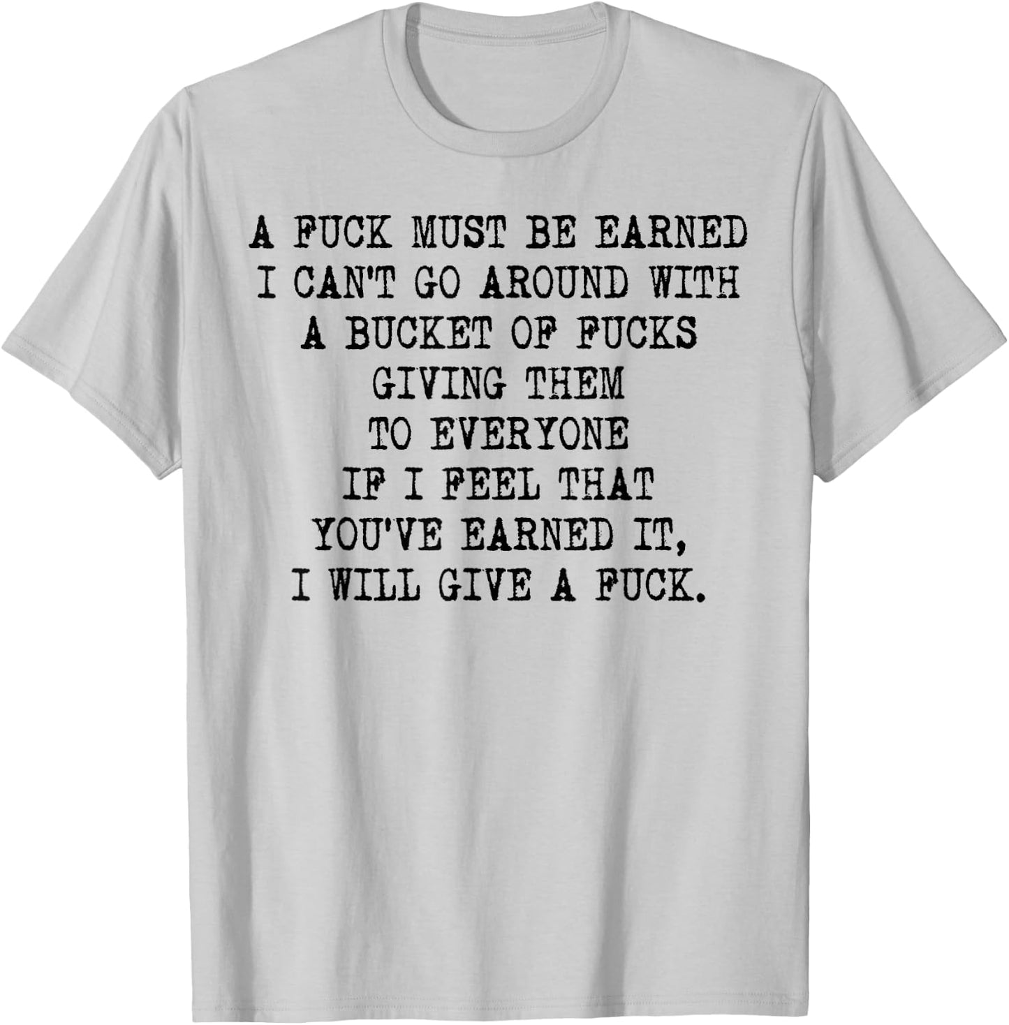 Funy A Fuck Must Be Earned T-Shirt - T-Shirt | Ash