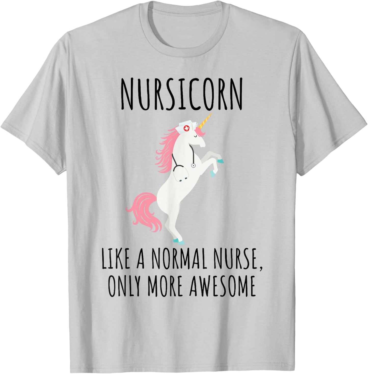 Nursicorn Like A Normal Nurse Only More Awesome T Shirt T-Shirt - T-Shirt | Ash