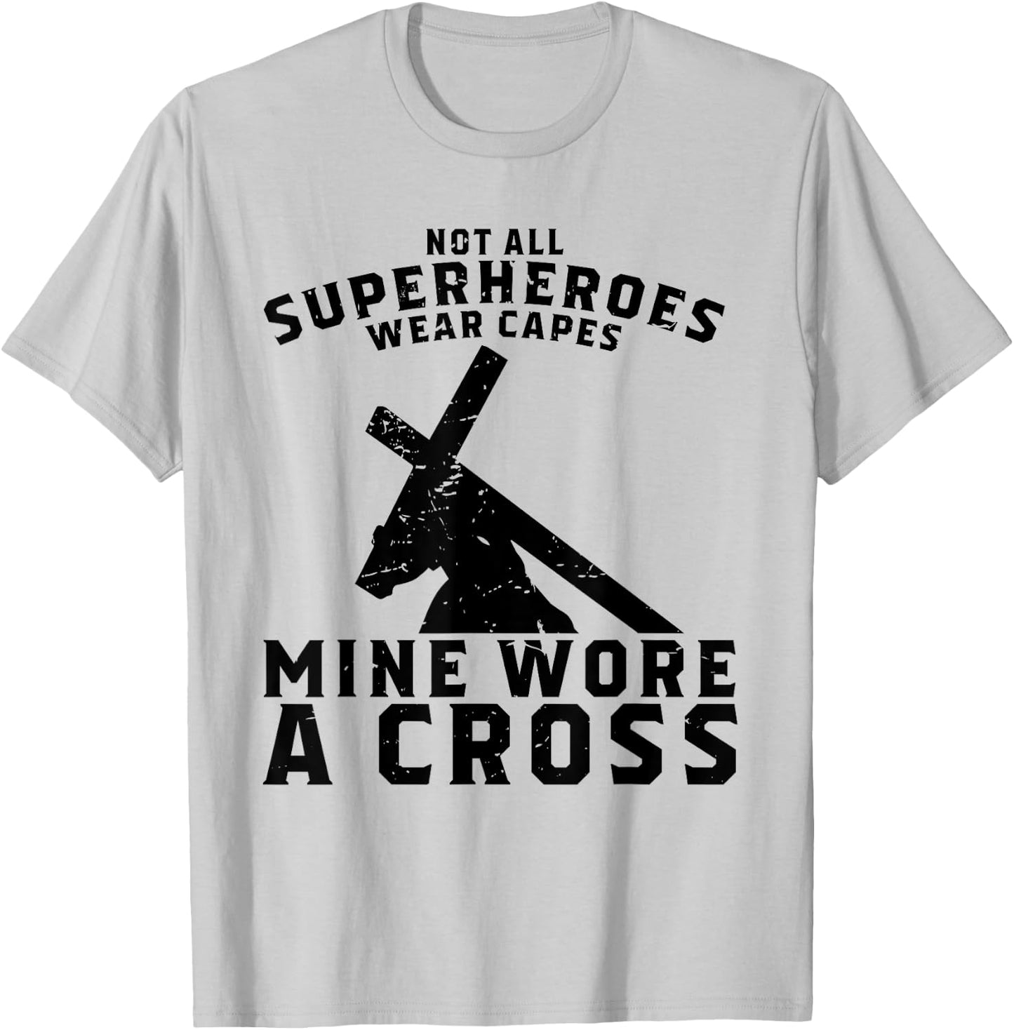 Not All Superheroes Wear Capes Mine Wore A Cross Jesus Gift T-Shirt - T-Shirt | Ash