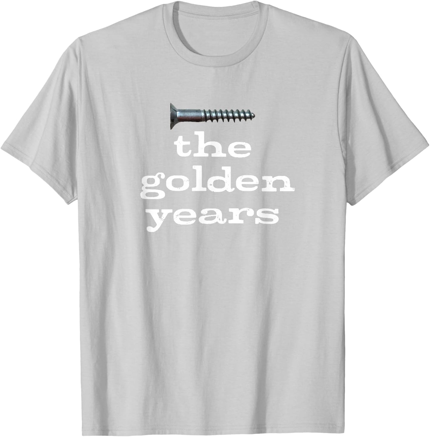 Screw the Golden Years Sarcastic and Funny for Seniors T-Shirt - T-Shirt | Ash