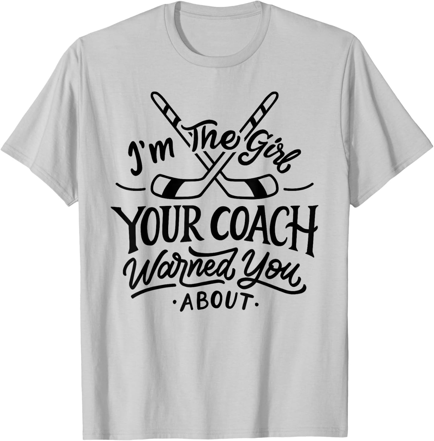 The Girl Your Coach Warned You About Ice Hockey Sports T-Shirt - T-Shirt | Ash