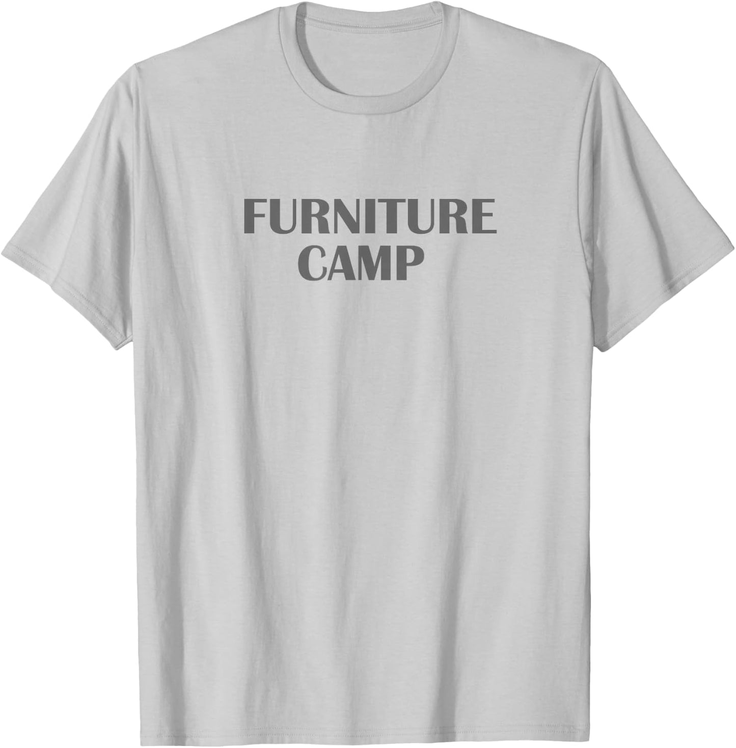 FURNITURE CAMP Shirt | Gift Shirt For Furniture Makers T-Shirt - T-Shirt | Ash