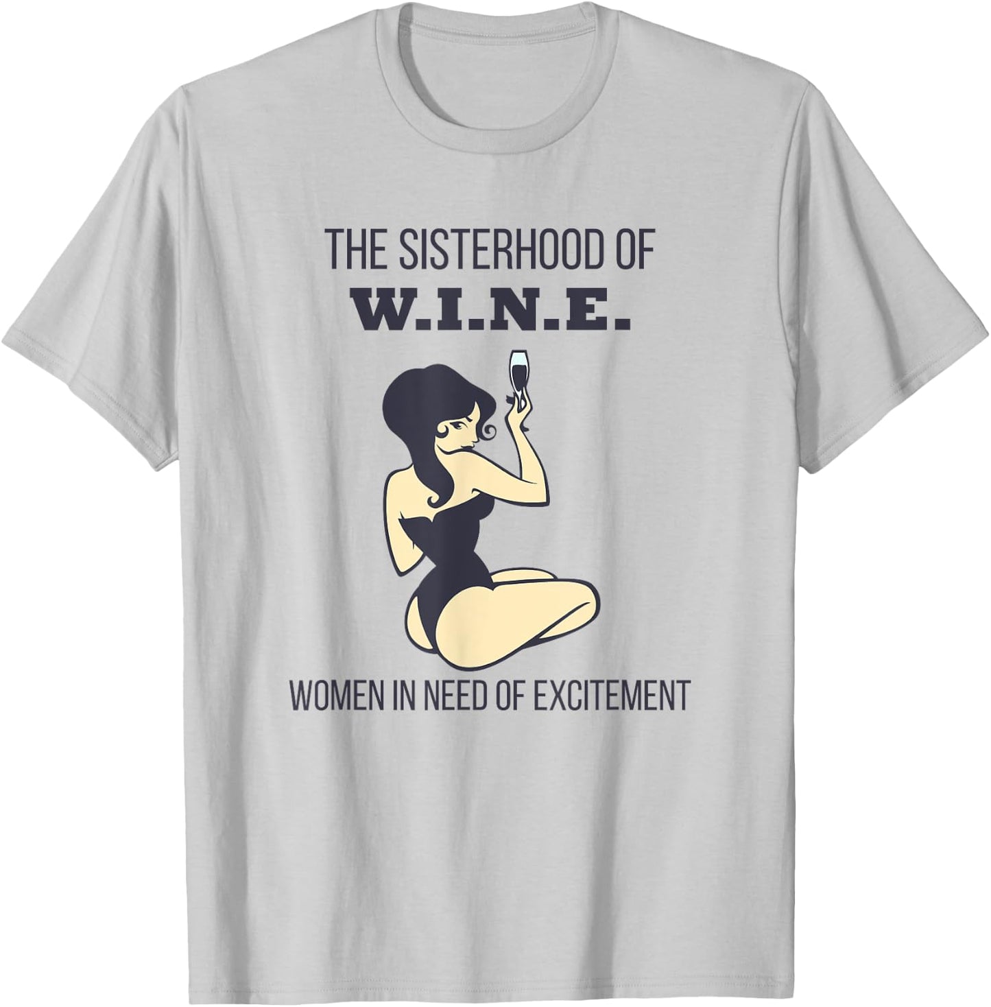 Sisterhood of Wine Women In Need of Excitement Funny T-Shirt - T-Shirt | Ash