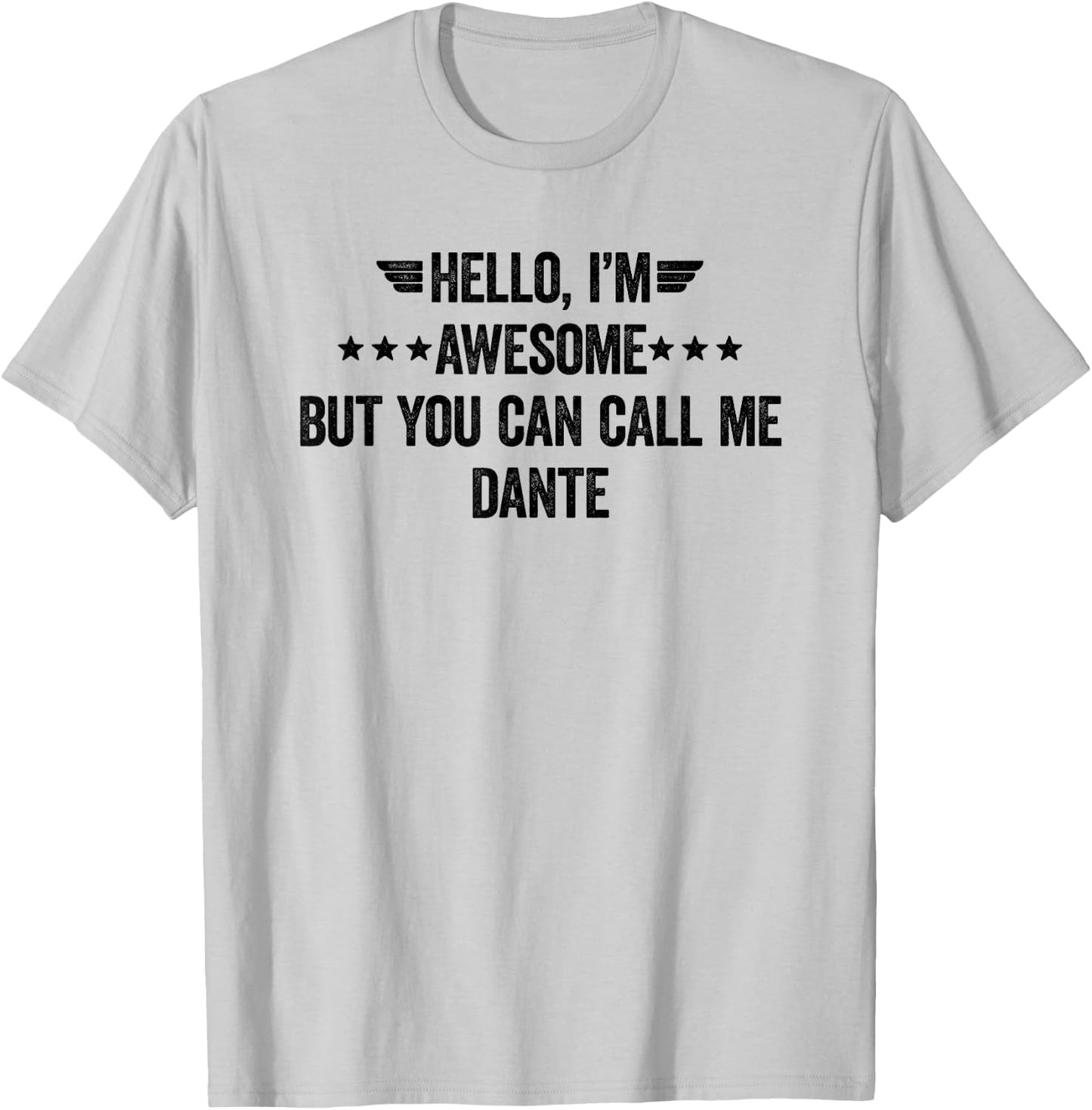 Hello I'm Awesome But You Can Call Me Dante T-Shirt - T-Shirt | Ash