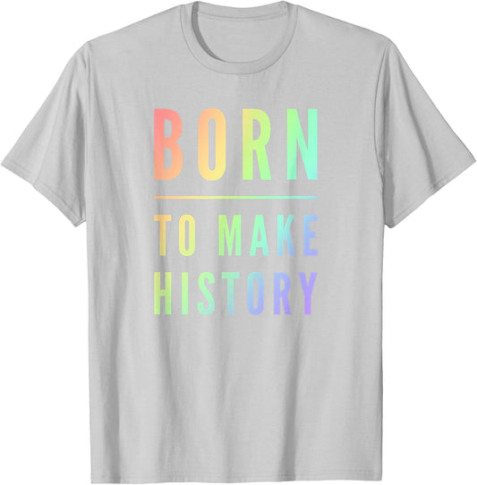 Born To Make History Inspirational Quote T-Shirt - T-Shirt | Ash