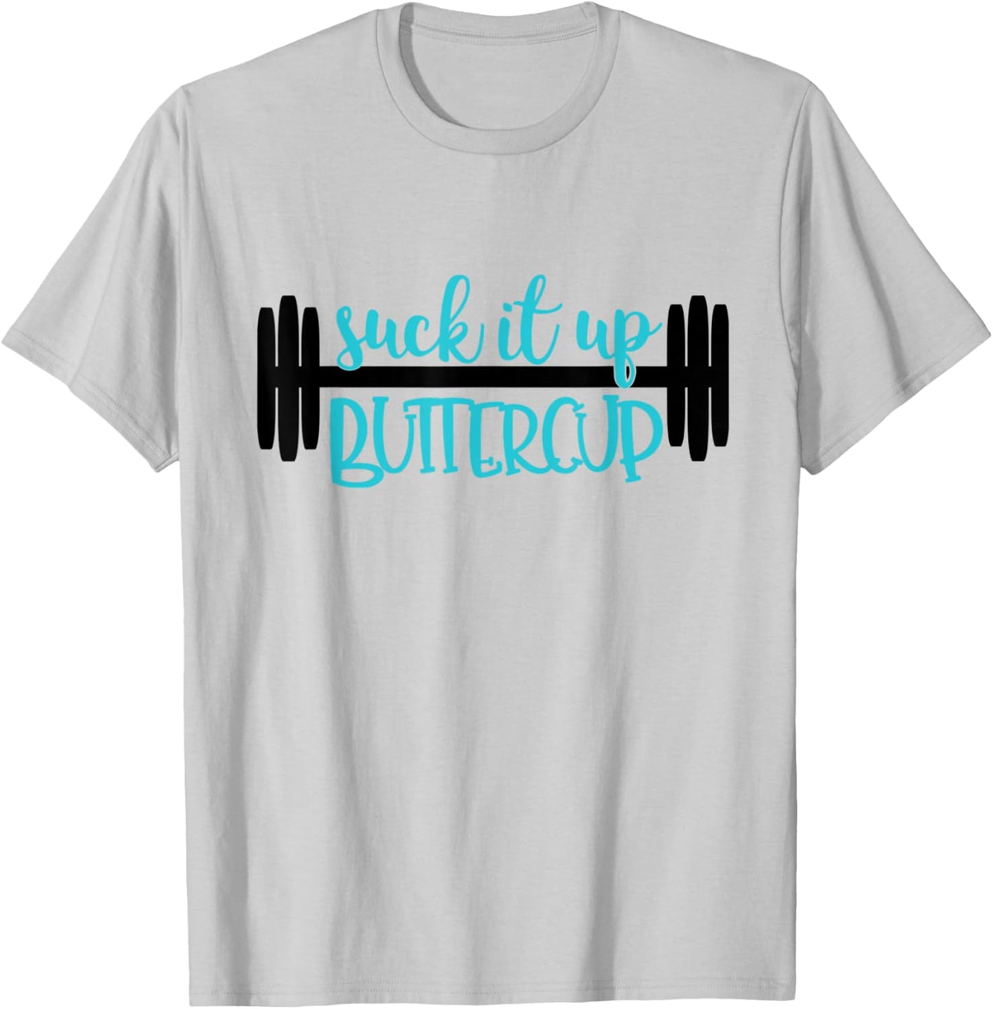 Suck It Up Buttercup Funny Fitness, Gym, Workout T-Shirt - T-Shirt | Ash