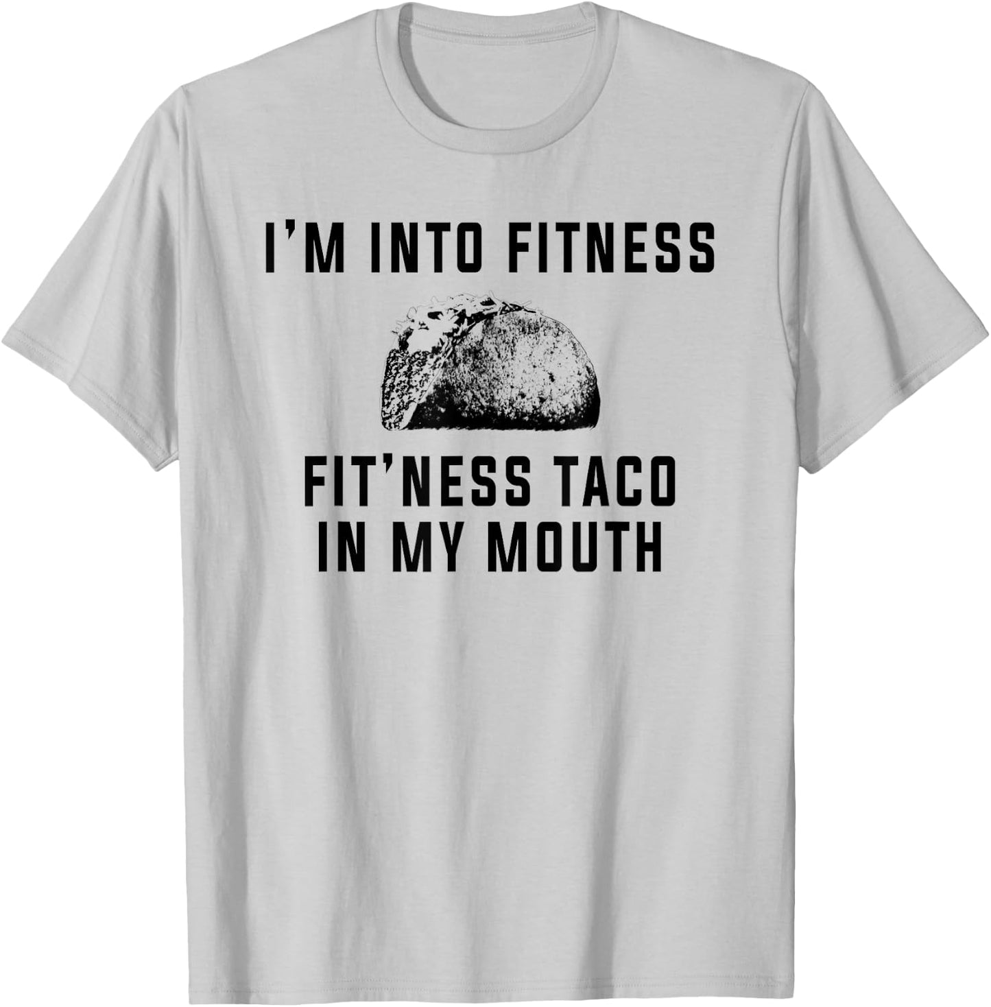 I'm Into Fitness This Taco In My Mouth Shirt Funny T-Shirt - T-Shirt | Ash