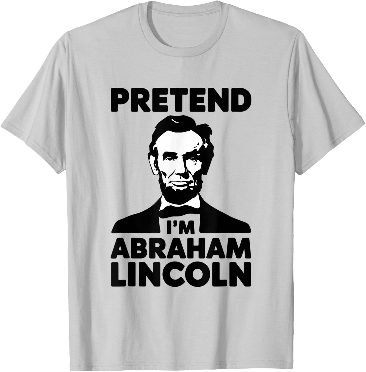 Pretend I'm Abraham Lincoln Halloween Patriotic USA T-Shirt - T-Shirt | Ash