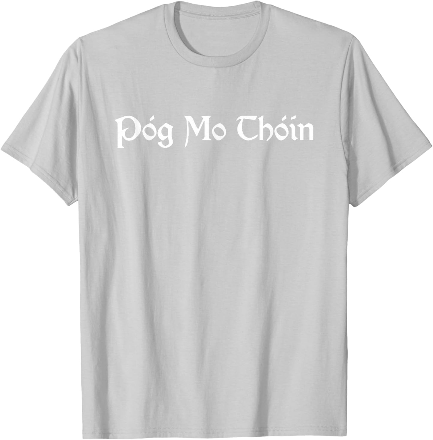 Pog Mo Thoin / Kiss My Ass / I'm Irish T shirt T-Shirt - T-Shirt | Ash