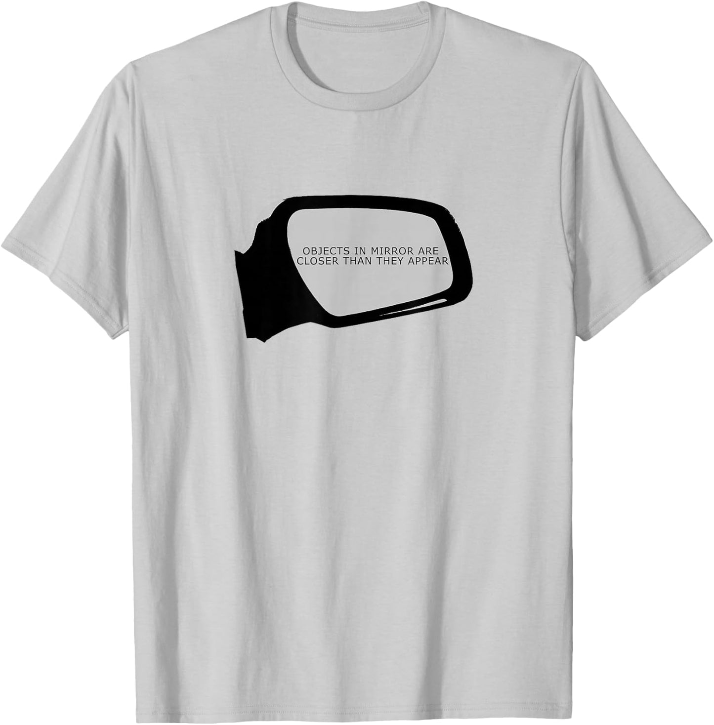 Objects In Mirror Are Closer Than They Appear Car T-Shirt - T-Shirt | Ash