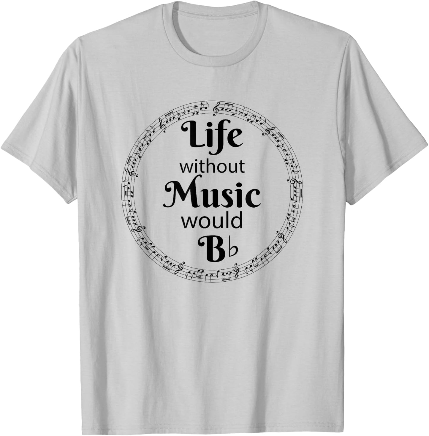 Life Without Music Would Be Flat - B Flat Music Symbol T-Shirt - T-Shirt | Ash