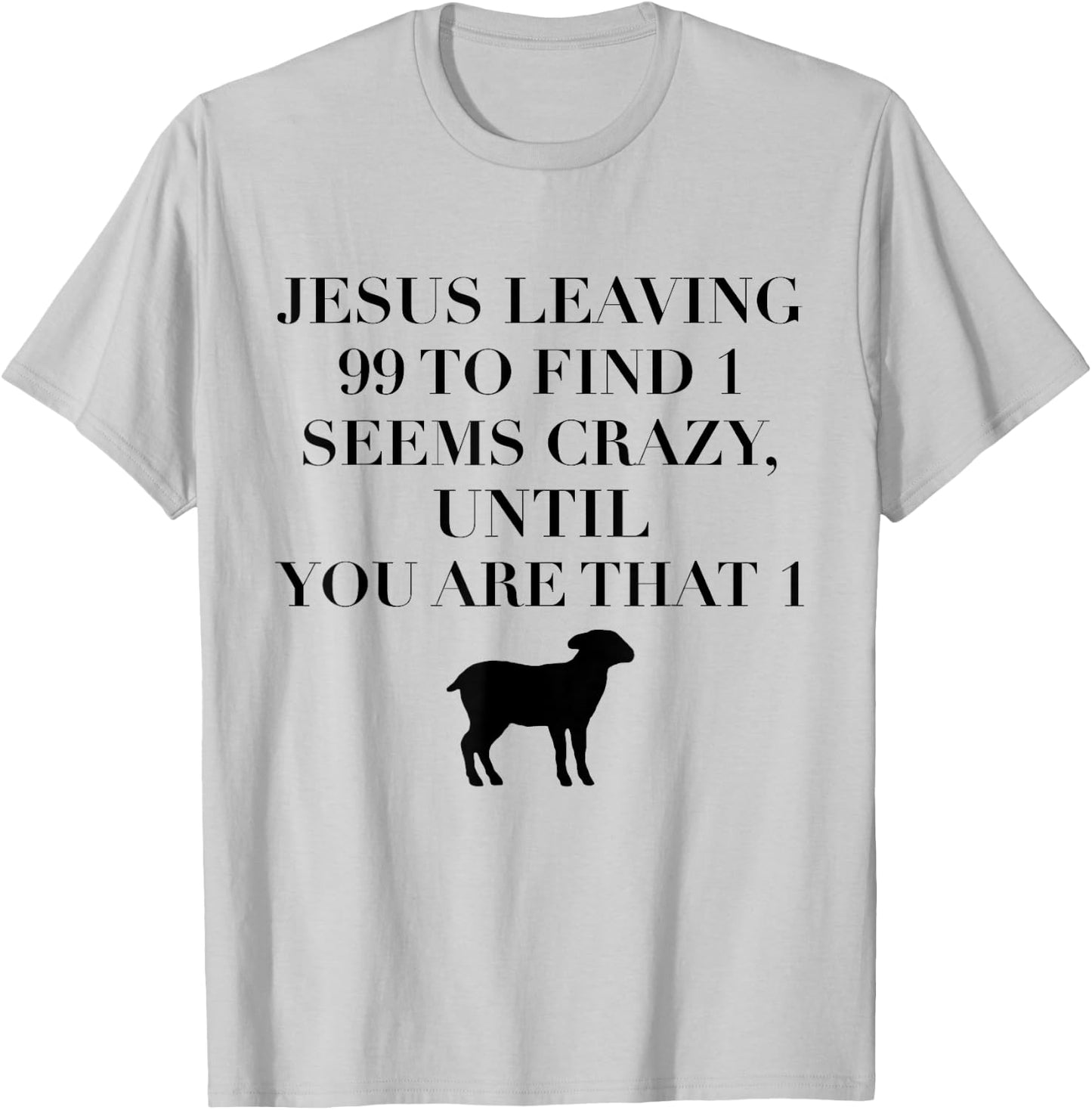 Christian Jesus Lovers Leaving 99 Find 1 Funny Saying Gift T-Shirt - T-Shirt | Ash