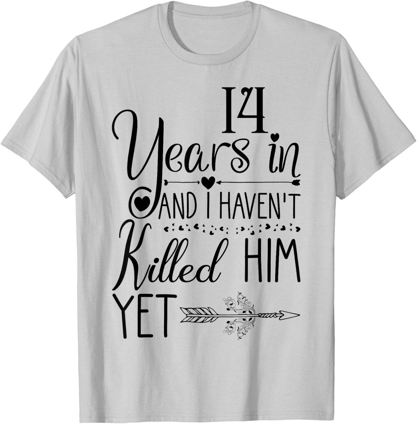 I've been Married 14 Years and I Haven't Killed Him Yet T-Shirt - T-Shirt | Ash