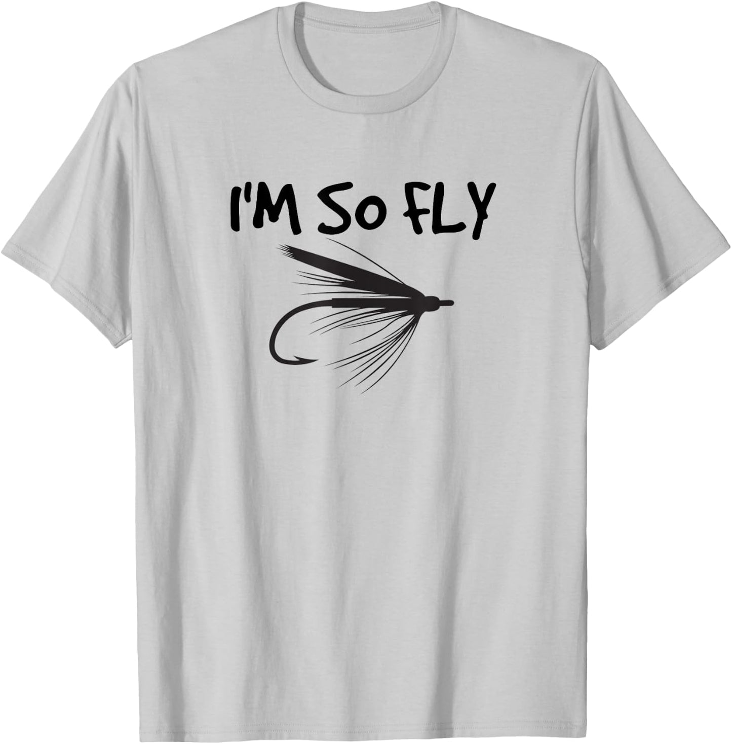 Funny Fly Fishing I'm So Fly Fisherman Gift T-Shirt - T-Shirt | Ash