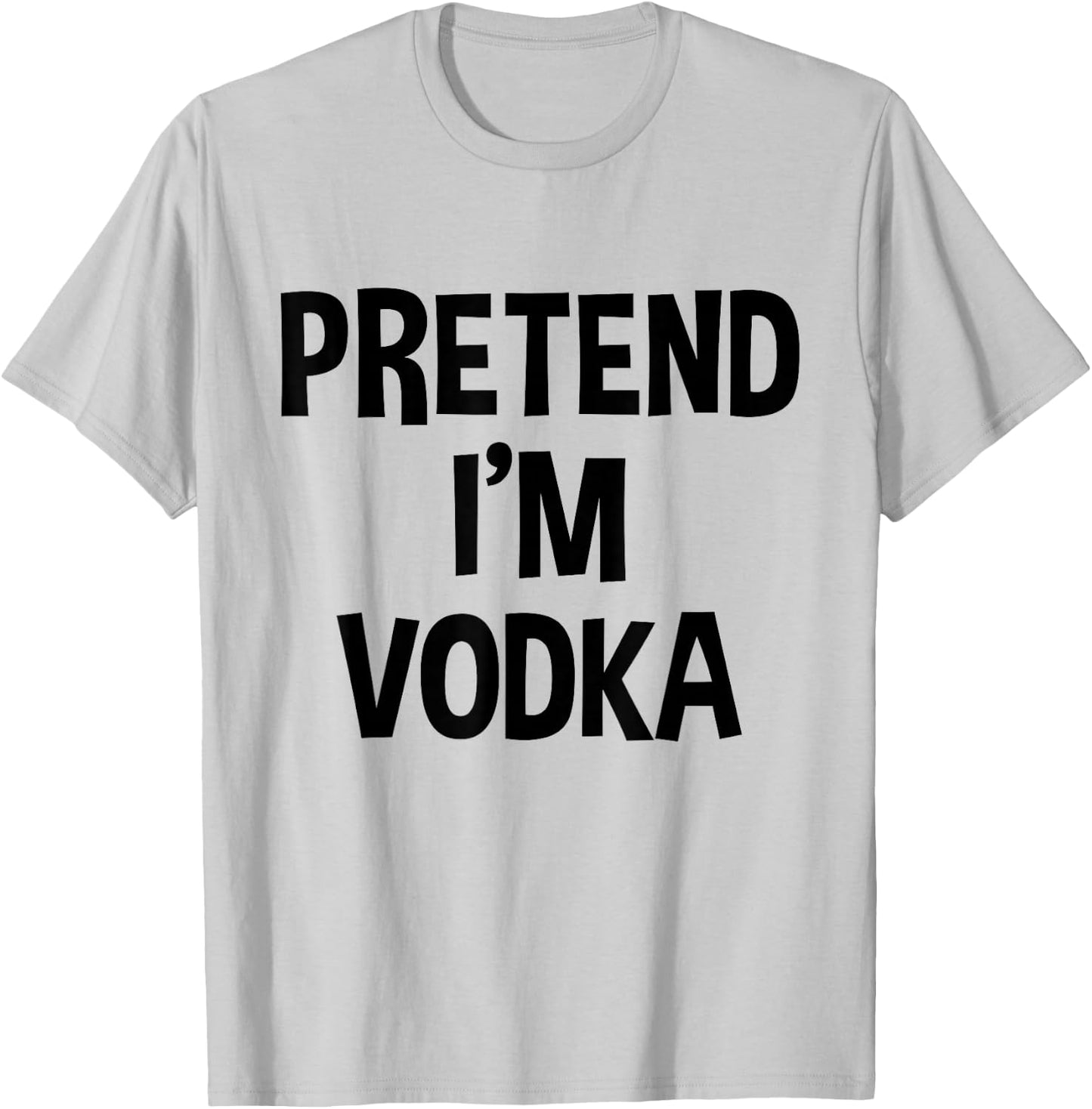 Pretend I'm Vodka Thanksgiving Funny Drinking Costume T-Shirt - T-Shirt | Ash