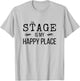 STAGE Is My Happy Place Inspiring Music Novelty Gift T-Shirt - T-Shirt | Ash