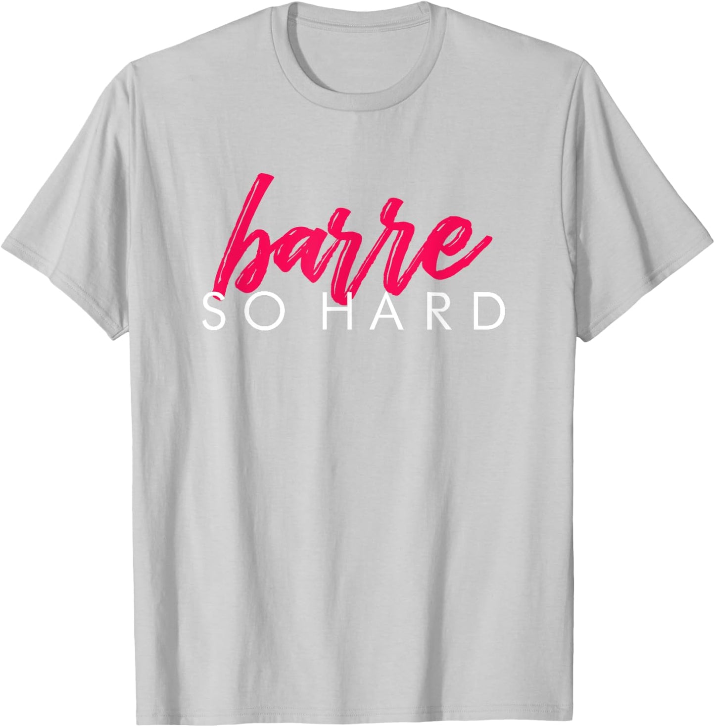 Barre So Hard Shirt Women Funny Barre Clothes Ballet T-Shirt - T-Shirt | Ash