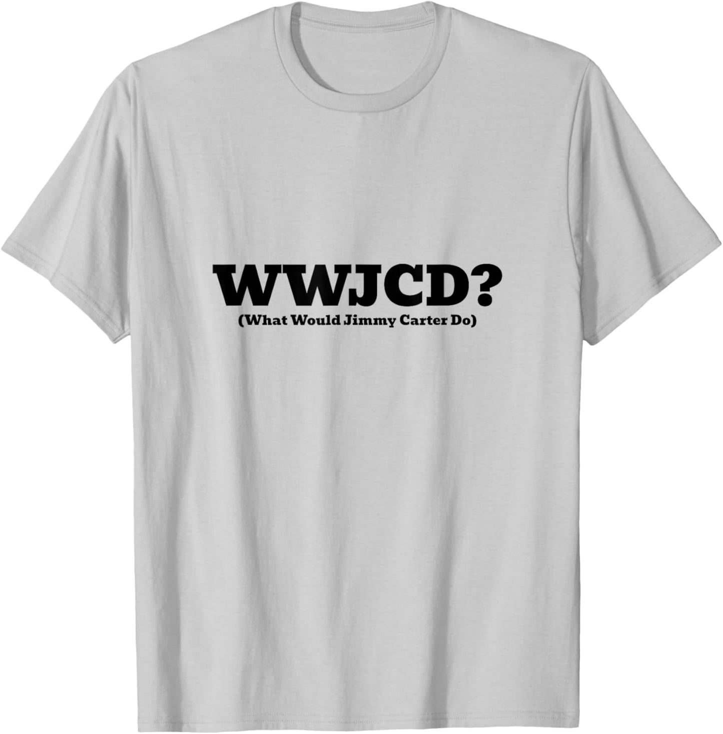 WWJCD What Would Jimmy Carter Do Inspirational Civic T-Shirt - T-Shirt | Ash