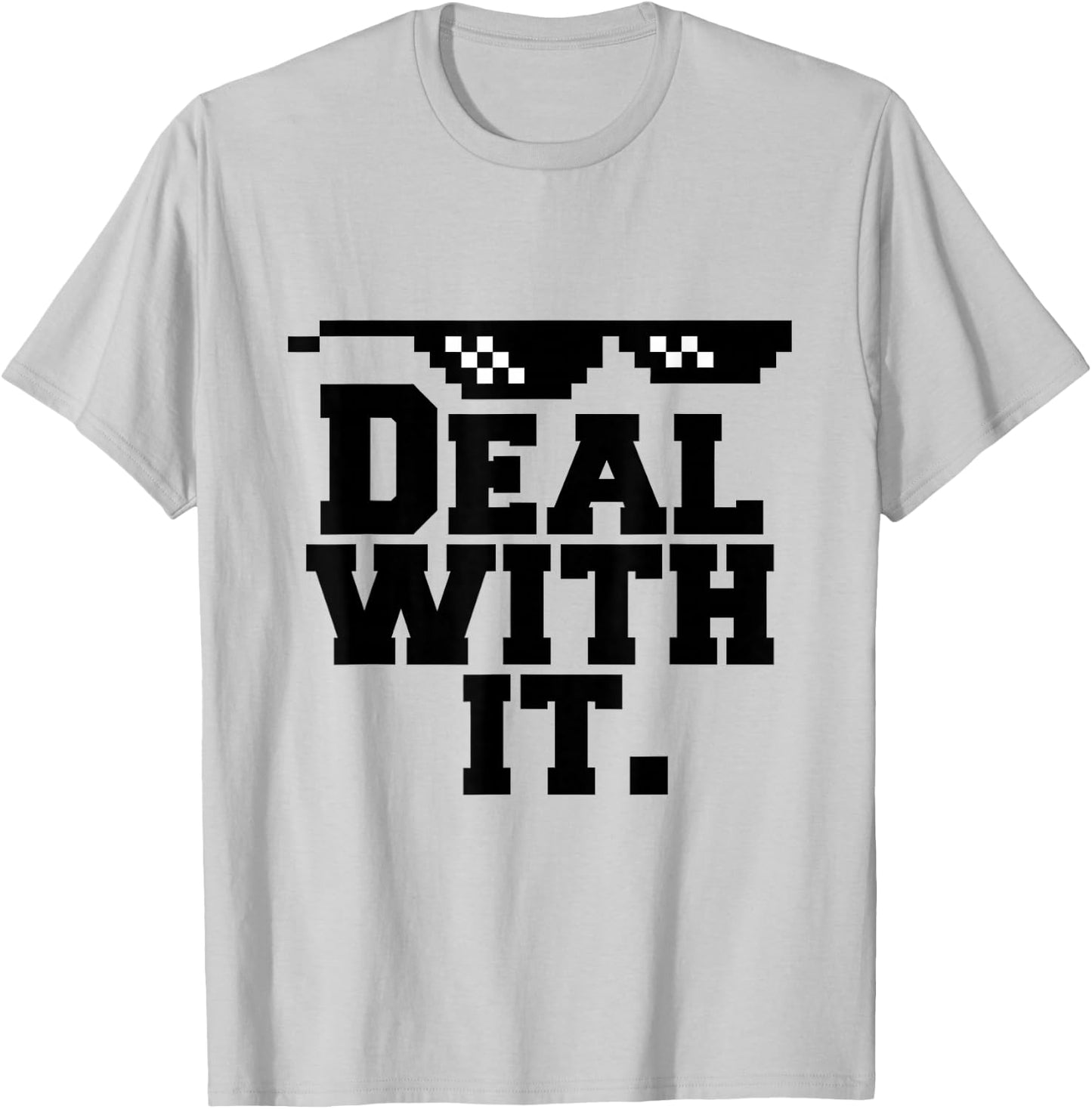 Deal With It. T-Shirt - T-Shirt | Ash