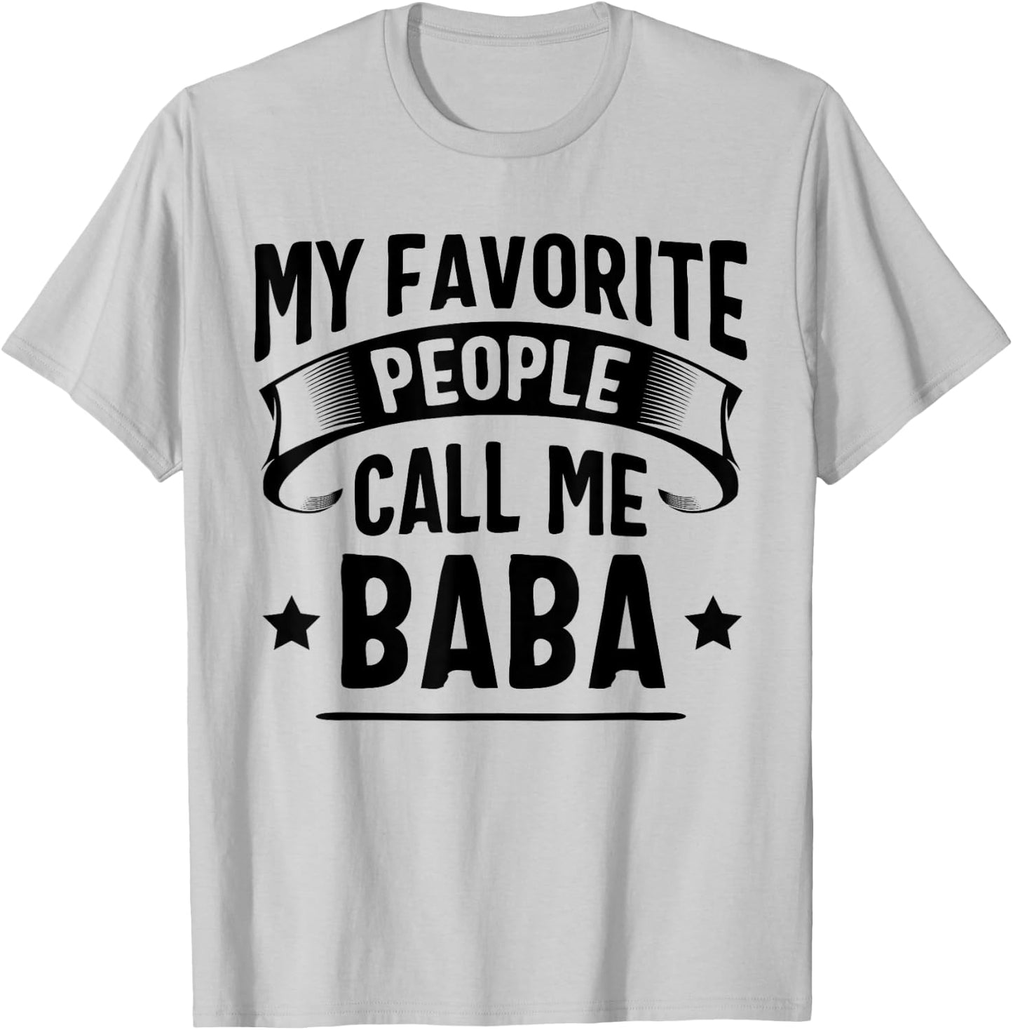 My Favorite People Call Me Baba Fathers Day T-Shirt - T-Shirt | Ash