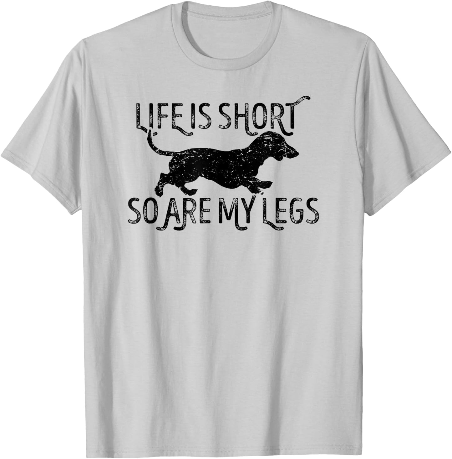 Life is short so are my legs funny Dachshund quote T-Shirt - T-Shirt | Ash