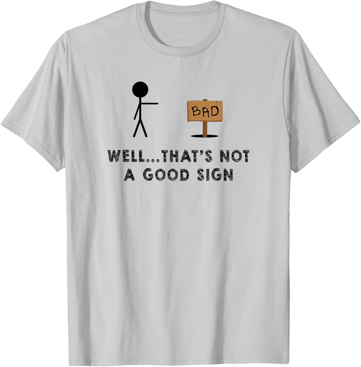 Well That's Not a Good Sign - Funny Sign T-Shirt - T-Shirt | Ash