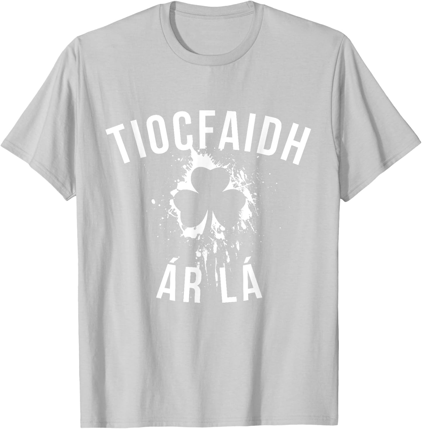 tiocfaidh ar la shirt St Patricks Day Shirt women and men T-Shirt - T-Shirt | Ash