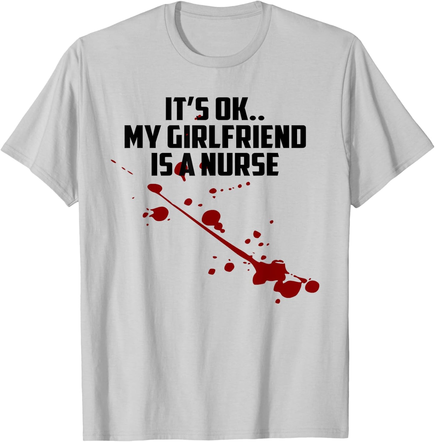 It's Ok My Girlfriend Is A Nurse T-Shirt - T-Shirt | Ash